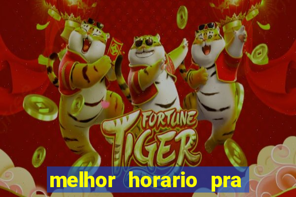 melhor horario pra jogar fortune tiger